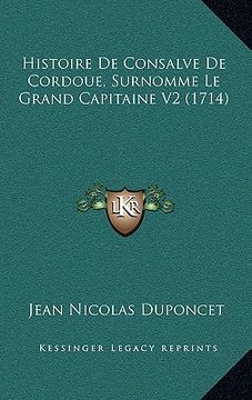portada Histoire de Consalve de Cordoue, Surnomme Le Grand Capitaine V2 (1714) (en Francés)