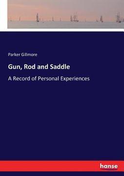 portada Gun, Rod and Saddle: A Record of Personal Experiences