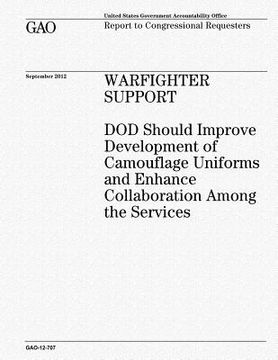 portada Warfighter Support: DOD Should Improve Development of Camouflage Uniforms and Enhance Collaboration Among the Services (en Inglés)