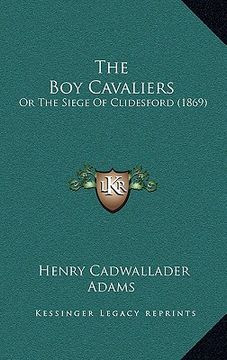 the boy cavaliers: or the siege of clidesford (1869) (en Inglés)