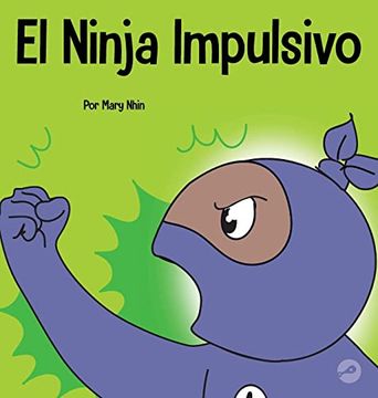 portada El Ninja Impulsivo: Un Libro Social y Emocional Para Niños y Adolescentes Sobre el Control de los Impulsos en la Escuela y el Hogar (in Spanish)