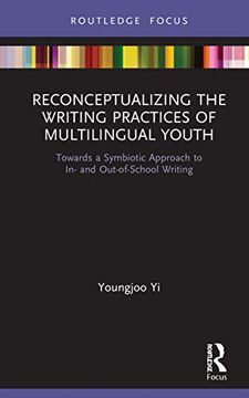 portada Reconceptualizing the Writing Practices of Multilingual Youth: Towards a Symbiotic Approach to in- and Out-Of-School Writing (Routledge Research in Literacy Education) 
