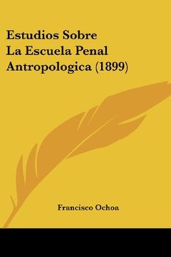 portada Estudios Sobre la Escuela Penal Antropologica (1899) (in Spanish)