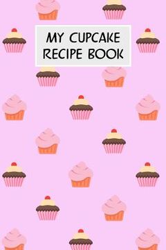 portada My Cupcake Recipe Book: Cookbook with Recipe Cards for Your Cupcake Recipes (en Inglés)