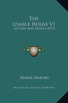 portada the livable house v1: its plan and design (1917) (en Inglés)