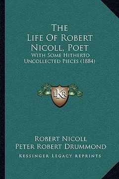 portada the life of robert nicoll, poet: with some hitherto uncollected pieces (1884) (en Inglés)