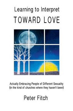 portada Learning to Interpret Toward Love: Actually Embracing People of Different Sexuality (in the kinds of churches where they haven't been) (in English)