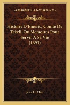 portada Histoire D'Emeric, Comte De Tekeli, Ou Memoires Pour Servir A Sa Vie (1693) (in French)