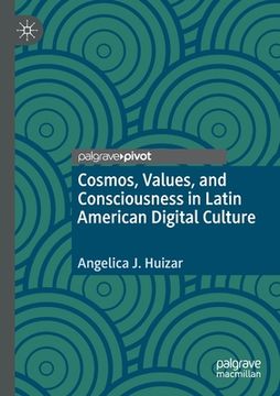 portada Cosmos, Values, and Consciousness in Latin American Digital Culture (in English)