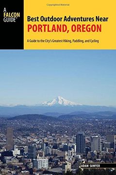 portada Best Outdoor Adventures Near Portland, Oregon: A Guide to the City's Greatest Hiking, Paddling, and Cycling (A Falcon Guide)