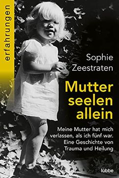 portada Mutterseelenallein: Meine Mutter hat Mich Verlassen, als ich Fünf War. Eine Geschichte von Trauma und Heilung (in German)