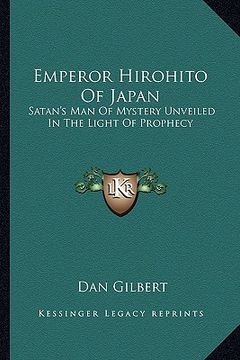 portada emperor hirohito of japan: satan's man of mystery unveiled in the light of prophecy (en Inglés)