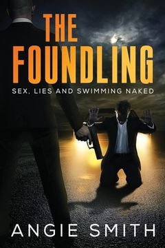 portada The Foundling: Sex Lies and Swimming Naked A Gripping, fast-paced action packed thriller THE FOUNDLING 1 (en Inglés)