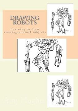 portada Drawing Robots: Learning to draw amazing unusual subjects (en Inglés)