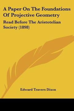 portada a paper on the foundations of projective geometry: read before the aristotelian society (1898) (en Inglés)