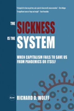 portada The Sickness is the System: When Capitalism Fails to Save us From Pandemics or Itself 