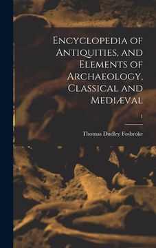 portada Encyclopedia of Antiquities, and Elements of Archaeology, Classical and Mediæval; 1 (en Inglés)