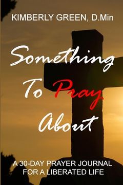 portada Something To Pray About: A 30 - Day Prayer Journal for a Liberated Life (en Inglés)