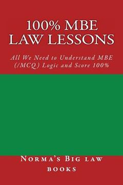 portada 100% MBE law lessons: All We Need to Understand MBE (/MCQ) Logic and Score 100% (en Inglés)