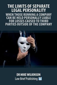 portada The Limits of Separate Legal Personality: When Those Running a Company Can Be Held Personally Liable for Losses Caused to Third Parties Outside of the (in English)