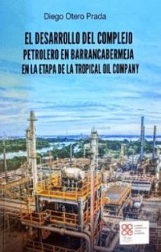 portada El Desarrollo del Complejo Petrolero en Barrancabermeja