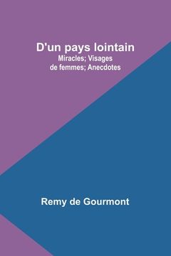 portada D'un pays lointain: Miracles; Visages de femmes; Anecdotes (in French)