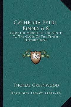 portada cathedra petri, books 6-8: from the middle of the ninth to the close of the tenth centufrom the middle of the ninth to the close of the tenth cen (en Inglés)