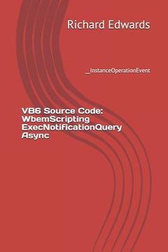 portada VB6 Source Code: WbemScripting ExecNotificationQuery Async: __InstanceOperationEvent (en Inglés)
