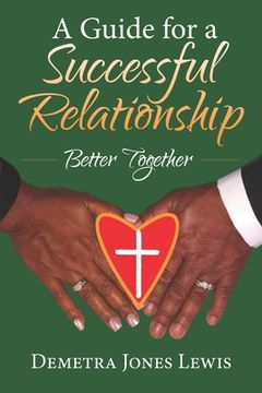portada A Guide for a Successful Relationship: Better Together (en Inglés)