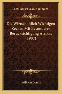 portada Die Wirtschaftlich Wichtigen Zecken Mit Besonderer Berucksichtigung Afrikas (1907) (en Alemán)