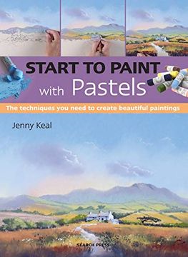 portada Start to Paint With Pastels: The Techniques you Need to Create Beautiful Paintings (en Inglés)
