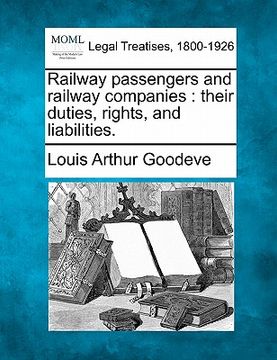 portada railway passengers and railway companies: their duties, rights and liabilities.
