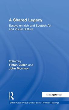 portada A Shared Legacy: Essays on Irish and Scottish art and Visual Culture (British art and Visual Culture Since 1750 new Readings) (en Inglés)