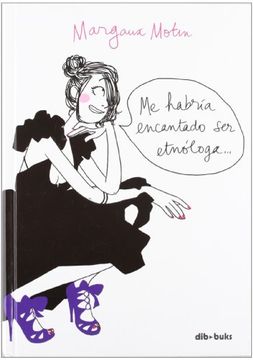 portada ME HABRIA ENCANTADO SER ETNOLOGA. (in Spanish)