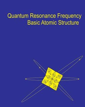 portada Quantum Resonance Frequency: A Theory on the Fundamental Nature of Matter and Energy in the Universe (en Inglés)