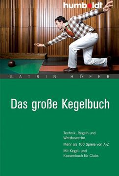 portada Das große Kegelbuch: Technik, Regeln und Wettbewerbe. Mehr als 100 Spiele von A-Z. Mit Kegel- und Kassenbuch für Clubs (en Alemán)