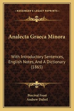 portada Analecta Graeca Minora: With Introductory Sentences, English Notes, And A Dictionary (1865)