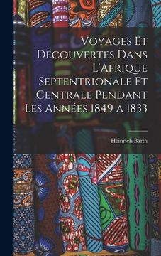 portada Voyages et Découvertes Dans L'Afrique Septentrionale et Centrale Pendant Les Années 1849 a 1833 (en Francés)