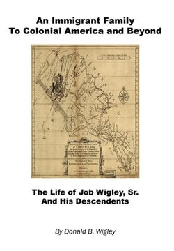 portada An Immigrant Family to Colonial America and Beyond - The Life of Job Wigley, Sr. and His Descendents (in English)
