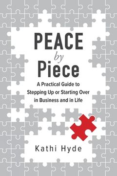 portada PEACE by Piece: A practical guide to stepping up or starting over in business and in life (in English)