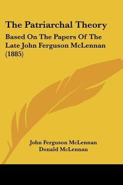 portada the patriarchal theory: based on the papers of the late john ferguson mclennan (1885) (en Inglés)