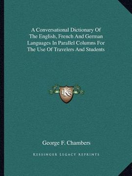 portada a conversational dictionary of the english, french and german languages in parallel columns for the use of travelers and students (en Inglés)