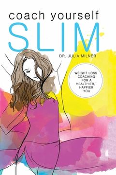 portada Coach Yourself Slim: Weight Loss Coaching for a Healthier, Happier You (in English)