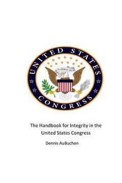 portada The Handbook for Integrity in the United States Congress (en Inglés)