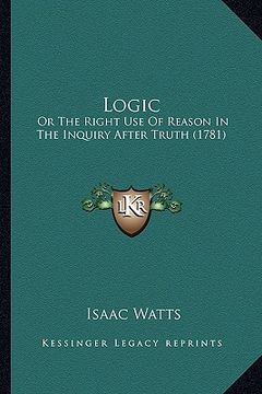 portada logic: or the right use of reason in the inquiry after truth (1781)
