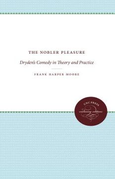 portada the nobler pleasure: dryden's comedy in theory and practice (en Inglés)