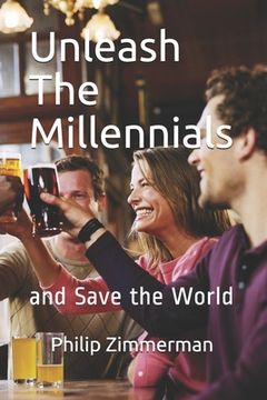 portada Unleash the Millennials: and Save the World (en Inglés)