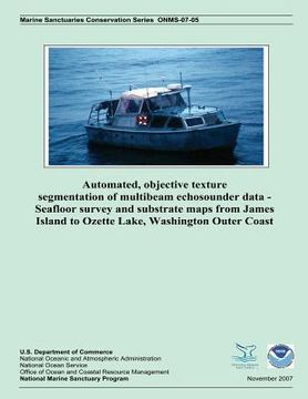 portada Automated, Objective Texture Segmentation of Multibeam Echosounder Data - Seafloor Survey and Substrate Maps from James Island to Ozette Lake, Washing (en Inglés)