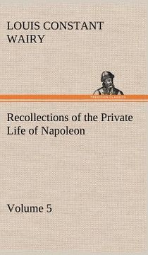 portada recollections of the private life of napoleon - volume 05 (in English)