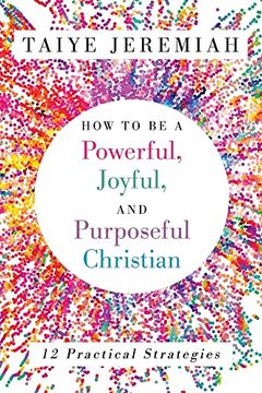 portada How to be a Powerful, Joyful, and Purposeful Christian (en Inglés)